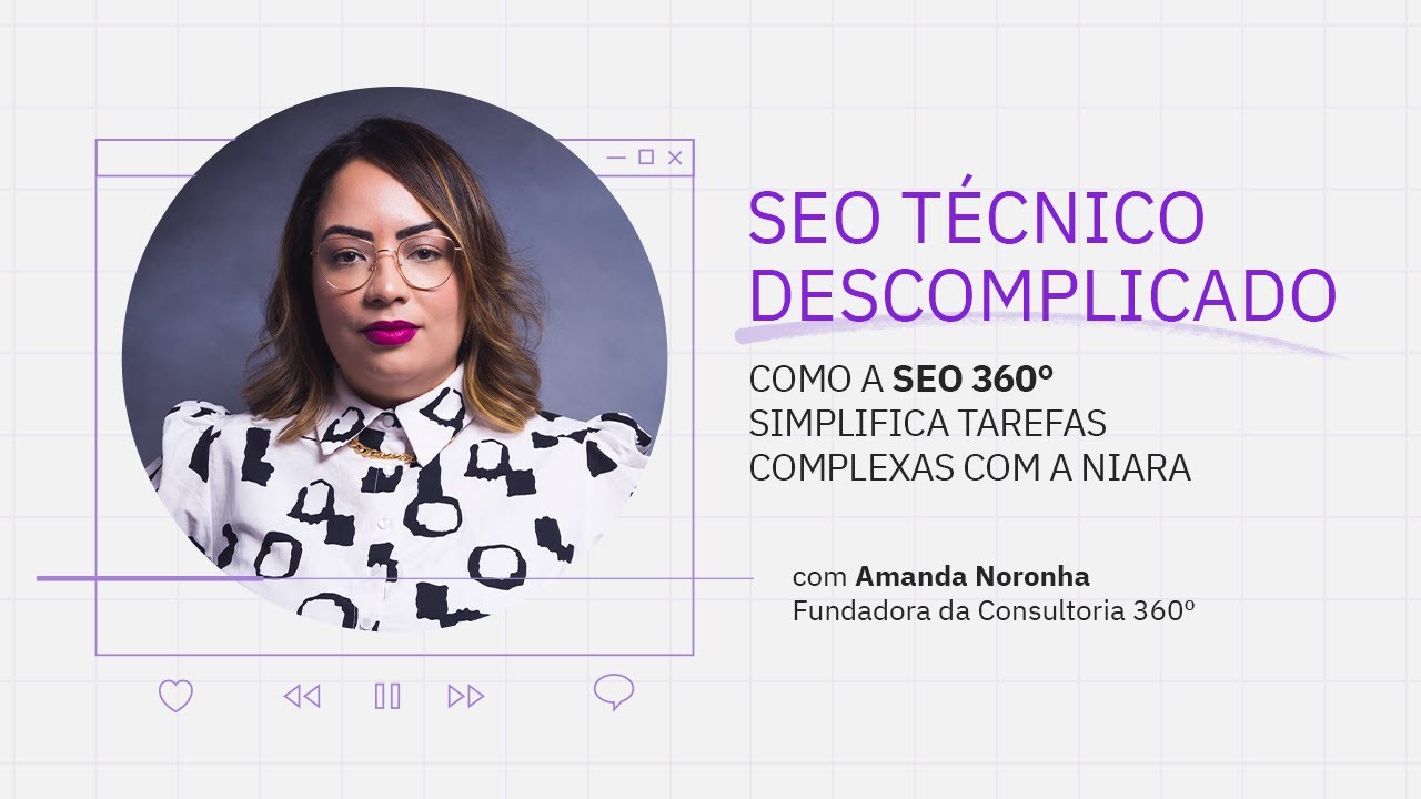 Como a SEO 360° simplifica tarefas complexas de SEO Técnico, com Amanda Noronha | Niara