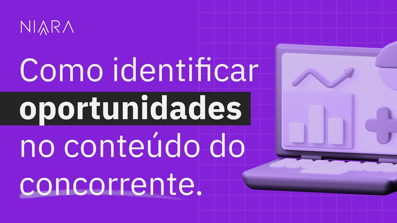 Como Identificar Oportunidades no Conteúdo dos Concorrentes | Niara