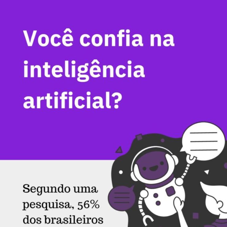 Você confia na IA? 56% dos brasileiros sim!