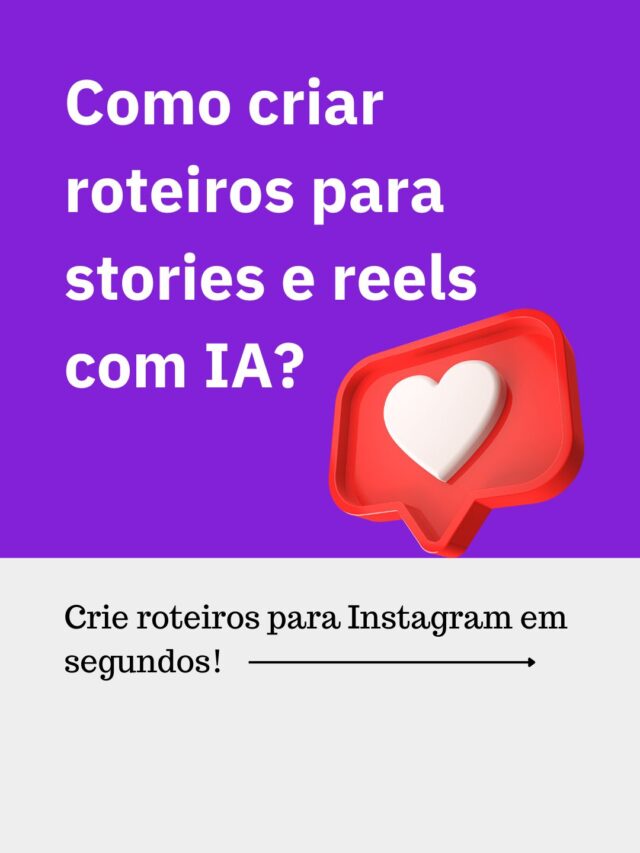 Como criar roteiros para stories e reels de Instagram com IA?