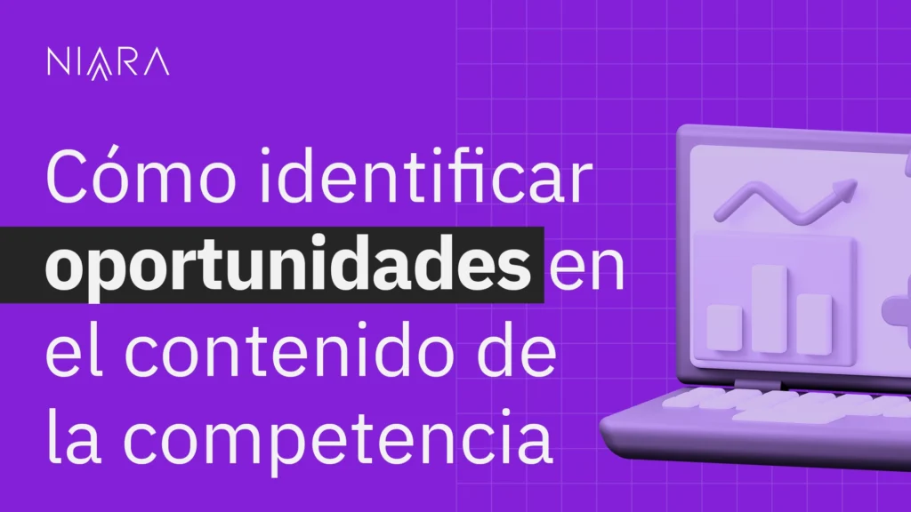 Cómo identificar oportunidades en el contenido de la competencia
