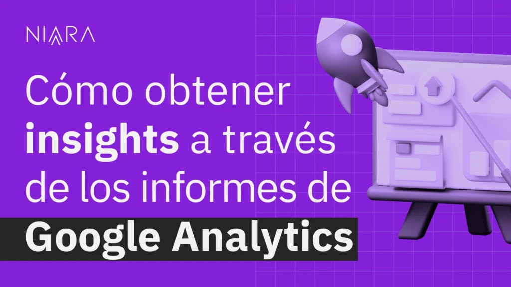 Cómo obtener insights a través de los informes de Google Analytics