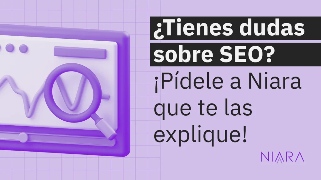 ¿Tienes dudas sobre SEO? Piede a Niara que te las explique